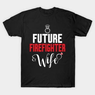 Future Firefighter Wife T-Shirt